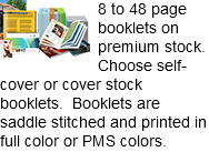 ﷯8 to 48 page booklets on premium stock. Choose self-cover or cover stock booklets. Booklets are saddle stitched and printed in full color or PMS colors.
