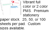 ﷯Vibrant full color or 2 color PMS. Premium stationery paper stock. 25, 50, or 100 sheets per pad. Custom sizes available.